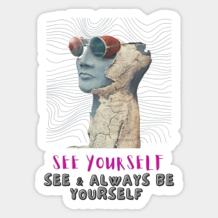 See yourself, see & always be yourself - Lifes Inspirational Quotes Sticker